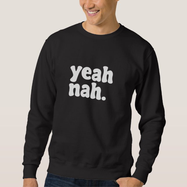 Yeah Nah Funny Zitat Sweatshirt (Vorderseite)