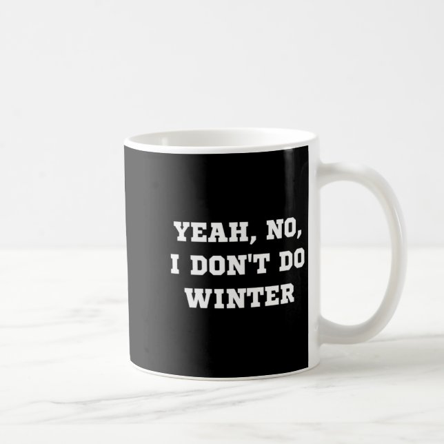Yeah No I Dont Do Winter Men Women Kids Cold Chri  Kaffeetasse (Rechts)