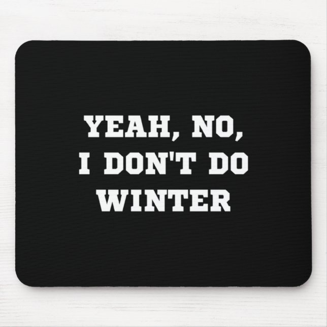 Yeah No I Dont Do Winter Men Women Kids Cold Chri  Mousepad (Vorne)