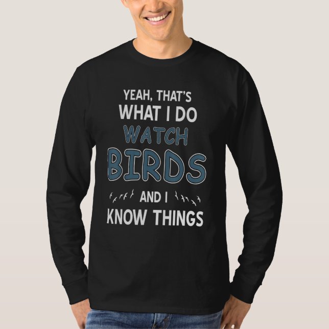 Yeah That's What I Do Watch Birds & I Know Things  T-Shirt (Vorderseite)