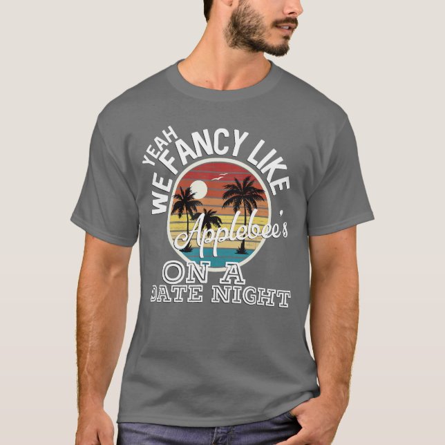 Yeah We Fancy Like Applebees On A Date Night Count T-Shirt (Vorderseite)