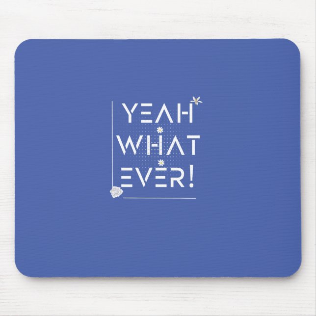 YEAH WHATEVER Design Mousepad (Vorne)