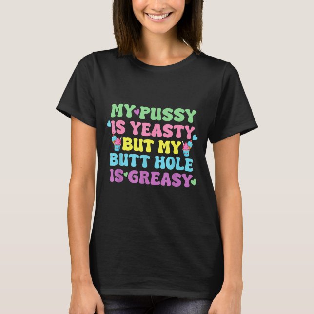 Yeasty Naughty Inappropriate Adult Humor Funny Cri T-Shirt (Vorderseite)