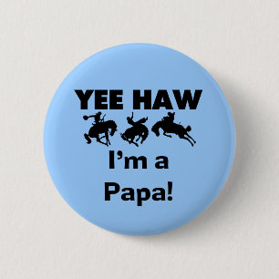 Yee Haw I bin Papa-T - Shirt und GIfts Button