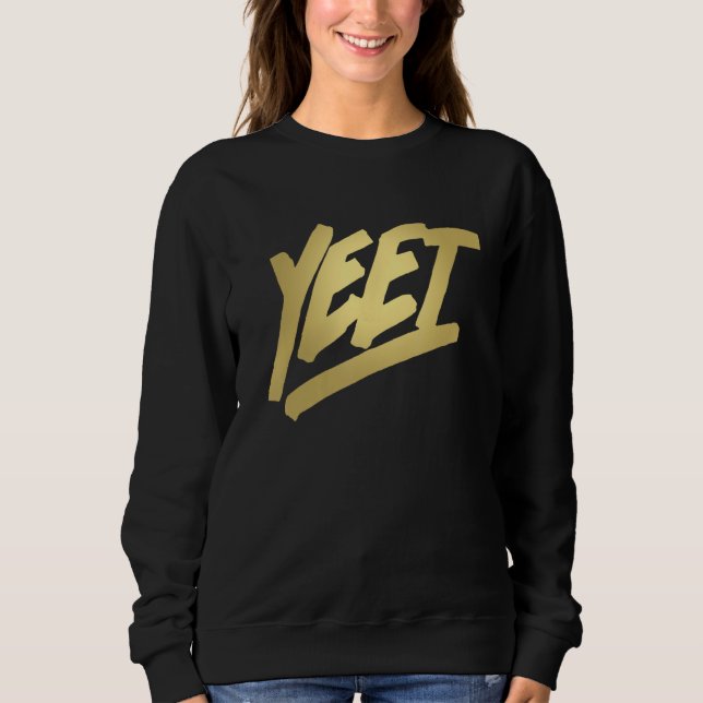 Yeet Funny Dank Meme Sprichwort Slang Geschenke Te Sweatshirt (Vorderseite)