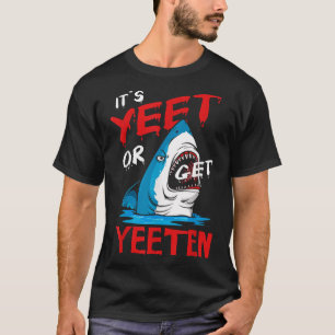 Yeet Funny Sprichwort Zitat oder bekommen Yeeten S T-Shirt
