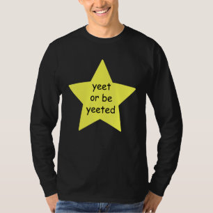 Yeet oder sei beliebt wegen Meme Joke T-Shirt