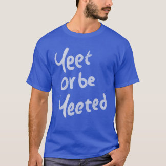 Yeet oder werde geYeetet Zitat Mädchen T-Shirt