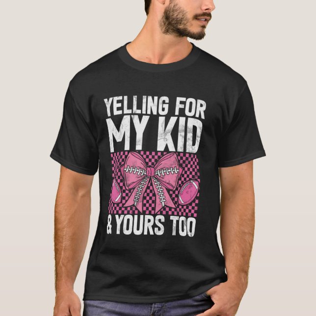 Yelling for My Kid & Yours Too Football Mom T-Shirt (Vorderseite)