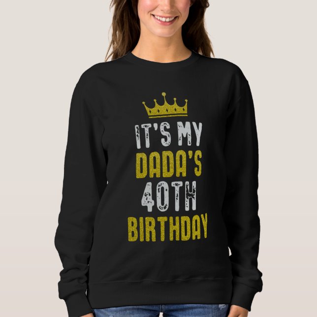Yellow Crown 40th Bday For Dada From Son Daughter Sweatshirt (Vorderseite)