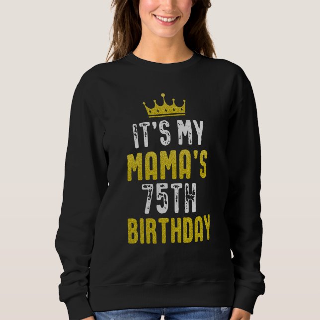 Yellow Crown 75th Bday For Mama From Son Daughter Sweatshirt (Vorderseite)