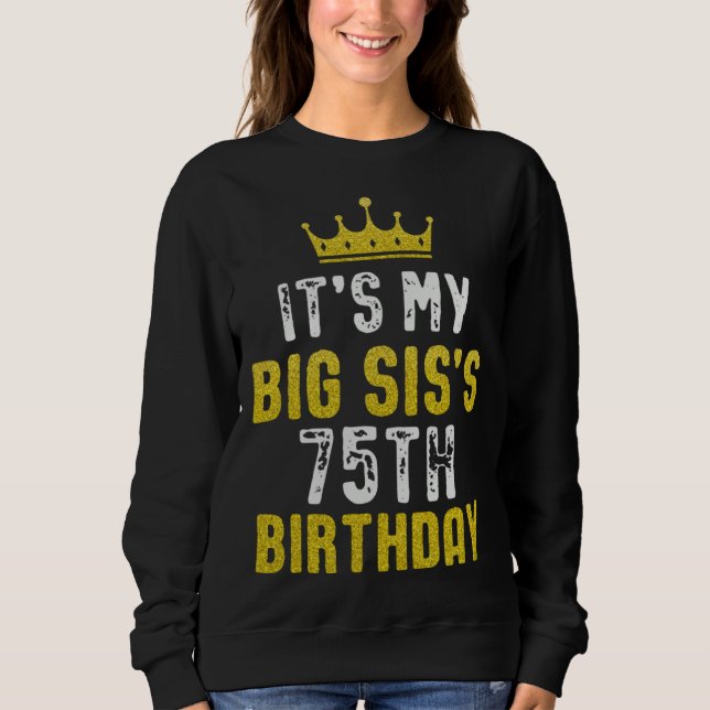 Yellow Crown 75th Bday For Sister From Sister Brot Sweatshirt (Vorderseite)