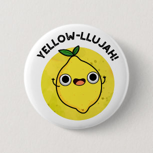 Yellow-llujah Funny Lemon Pun Button