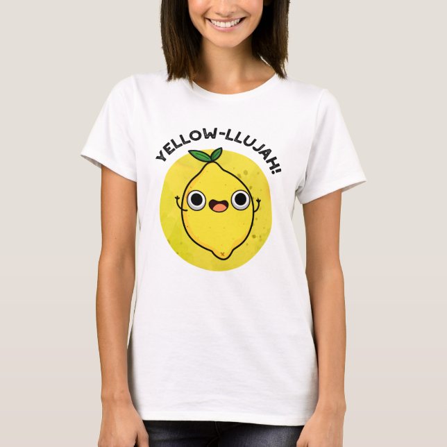 Yellow-llujah Funny Lemon Pun T-Shirt (Vorderseite)