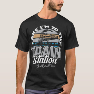 Yellowstone Take E m To The Train Station Western  T-Shirt