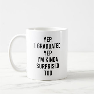 Yep I graduated Yep I'm surprised too Graduation Kaffeetasse