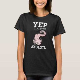 Yep I Talk To Axolotls Cute Pet Retro Salamander A T-Shirt