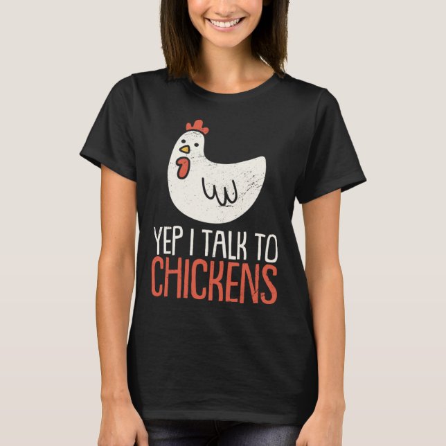 Yep I Talk To Chickens Farm Animal Chicken T-Shirt (Vorderseite)