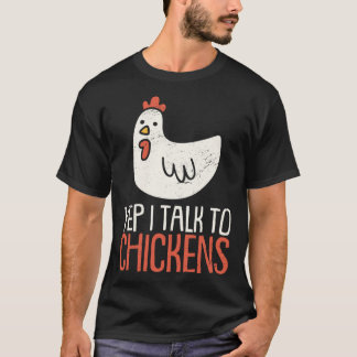 Yep I Talk To Chickens Farm Animal Chicken T-Shirt