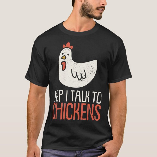 Yep I Talk To Chickens Farm Animal Chicken T-Shirt (Vorderseite)