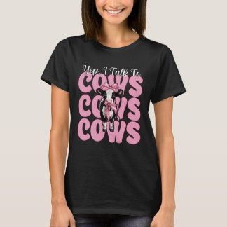 Yep, I Talk to Cows Dairy Farmer Cow Dairy Farming T-Shirt