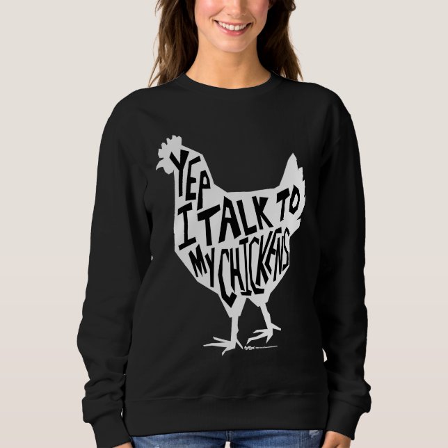 Yep I Talk To My Chickens Funny Chicken Farmers Sweatshirt (Vorderseite)