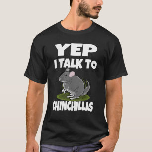 Yep ich spreche mit Chinchillas T-Shirt