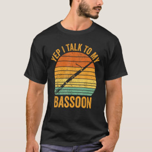 Yep Ich spreche mit meinem Bassoon Bassoonisten 1 T-Shirt