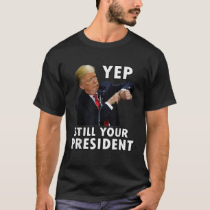 YEP NOCH IHR PRÄSIDENT Funny Donald Trump Geschenk T-Shirt