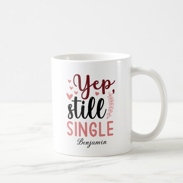 Yep Still Single Anti Valentinstag Kaffeetasse (Rechts)