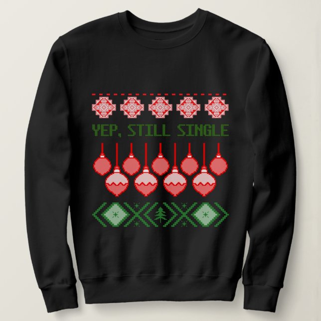 Yep, Still Single Ugly Christmas Sweatshirt (Design vorne)