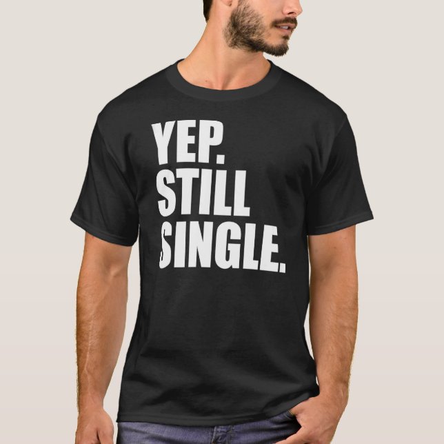 YEP STILL SINGLE Valentinstag Meme T-Shirt (Vorderseite)