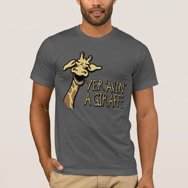 Yer 'Avin' A Giraffe lacht grafischen Slogan-T - S T-Shirt (Vorderseite)