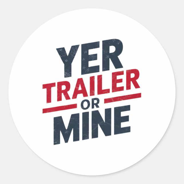 Yer Trailer Or Mine Funny Usa 4th July White Trash Runder Aufkleber (Vorderseite)