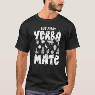 Yerba Mate Drink Tea Argentinien Blätter Cup Powde T-Shirt