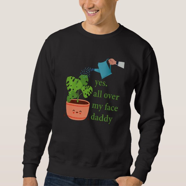 Yes all over my face daddy Monstera Sweatshirt (Vorderseite)