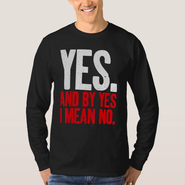 Yes and by Yes i mean No Sarcastic T-Shirt (Vorderseite)