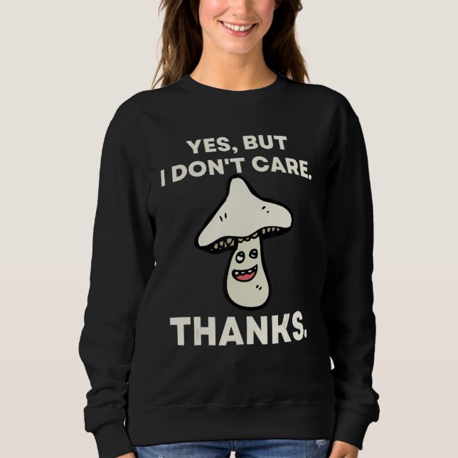 Yes But I Don't Care Thanks   Mushroom 1 Sweatshirt (Vorderseite)