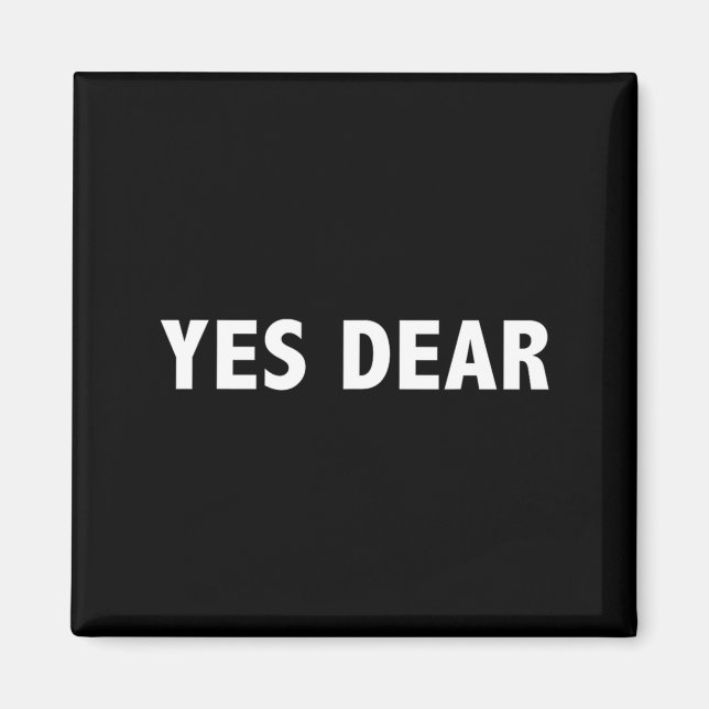 Yes Dear Funny Sarcastic Slogan  Magnet (Vorne)