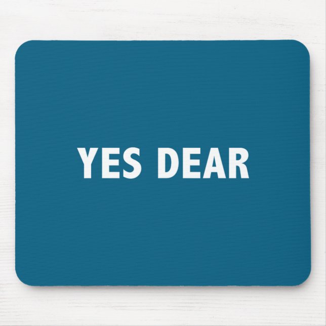 Yes Dear Funny Sarcastic Slogan  Mousepad (Vorne)