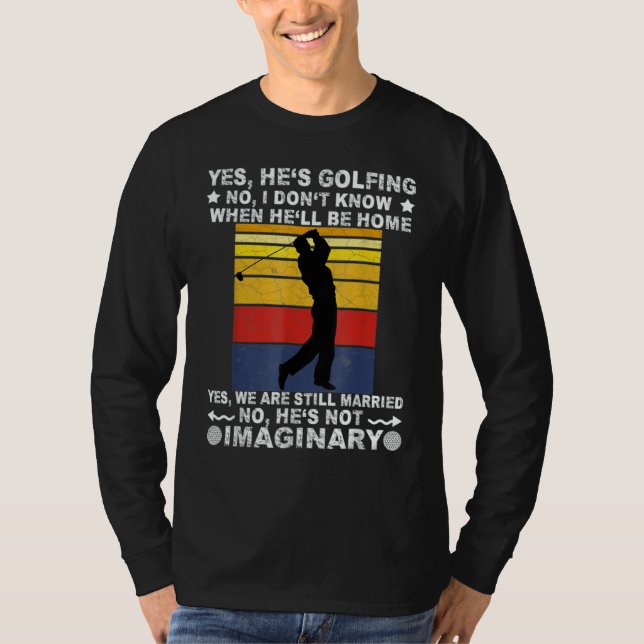 Yes He's Golfing No I Don't Know When He'll Be Hom T-Shirt (Vorderseite)