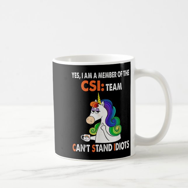 Yes I Am A Member Of The Csi Team Can't Stand Idio Kaffeetasse (Rechts)