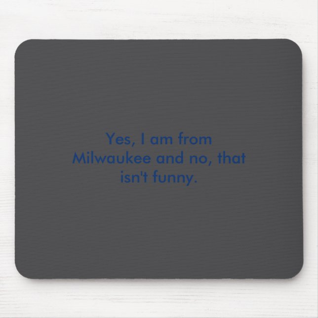 Yes I Am From Milwaukee And No That Isnt Funny  Mousepad (Vorne)