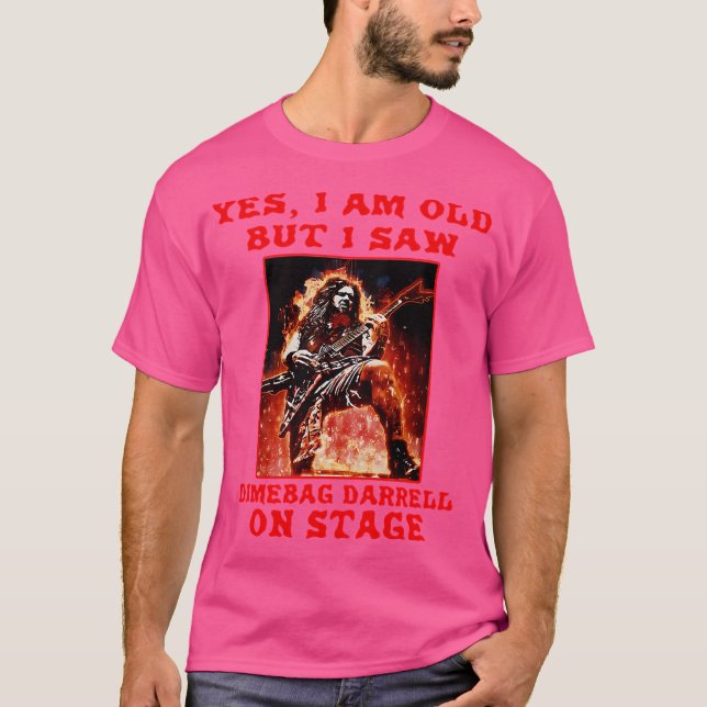 Yes-I-Am-Old-but-I-Saw-Dimebag-Darrell-On-Bühne Cl T-Shirt (Vorderseite)