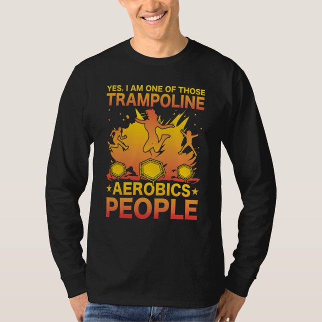 Yes I am one of those Trampoline Aerobics People T-Shirt (Vorderseite)