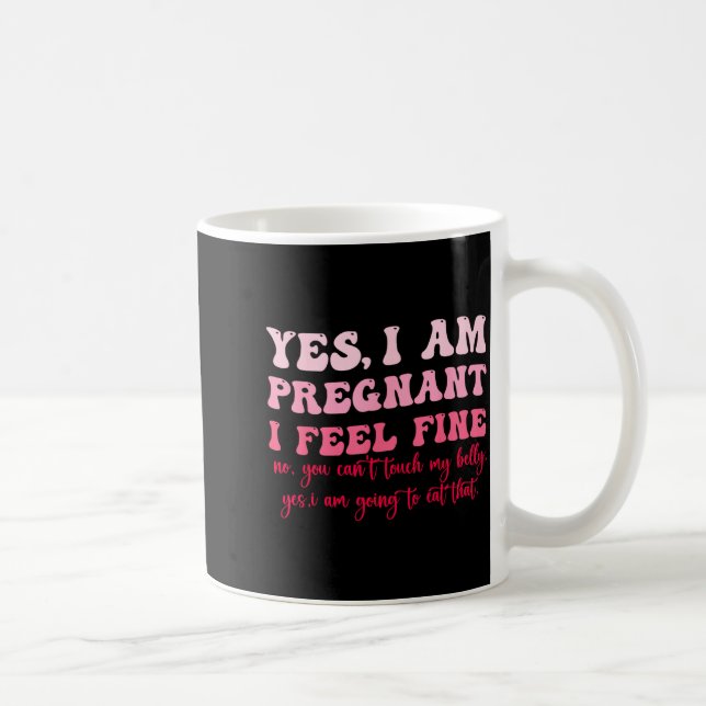 Yes I Am Pregnant I Feel Fine Funny Pregnancy New  Kaffeetasse (Rechts)