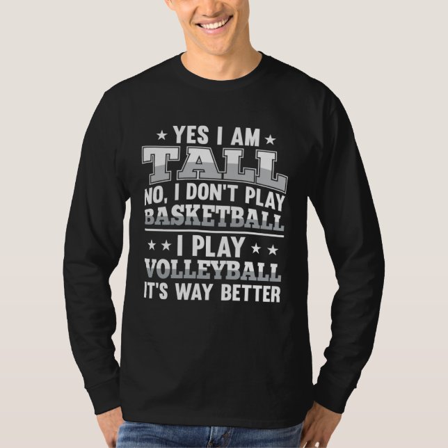 Yes I Am Tall I Dont Play Basketball I Play Volley T-Shirt (Vorderseite)