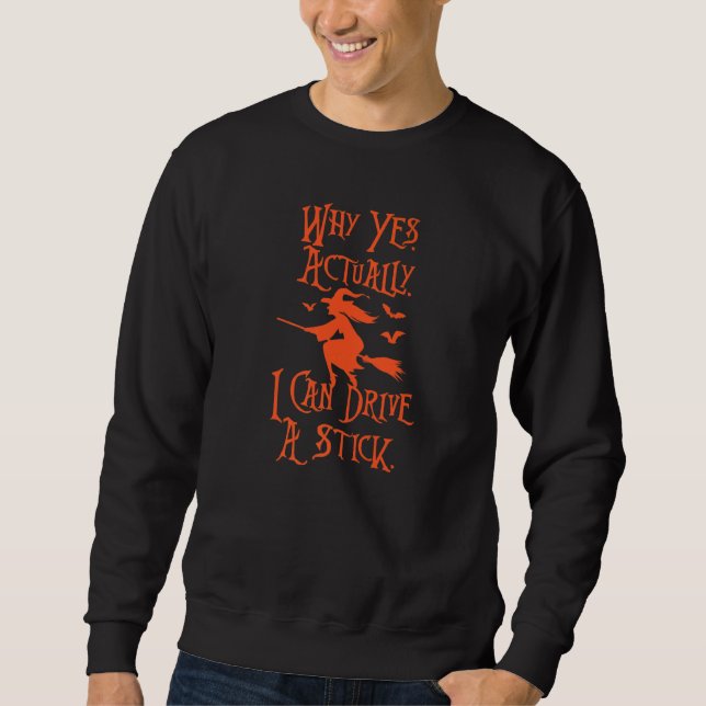 Yes I can drive a stick   Witch Broom for Hallowee Sweatshirt (Vorderseite)