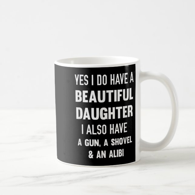 Yes I Do Have A Beautiful Daughter Gun Shovel Alib Kaffeetasse (Rechts)