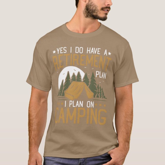 Yes I Do Have A Retirement Plan Camping Retired re T-Shirt (Vorderseite)